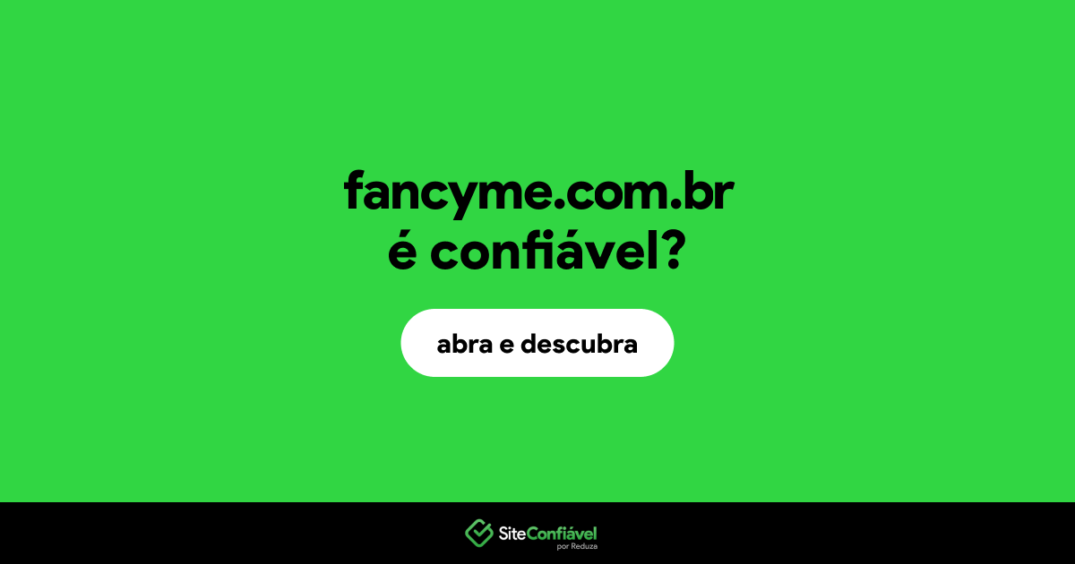 O site fancyme.com.br é confiável?