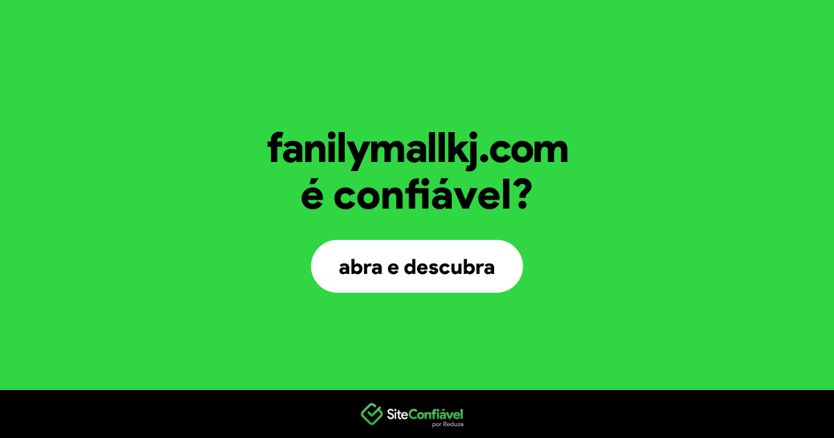 O site fanilymallkj.com é confiável?