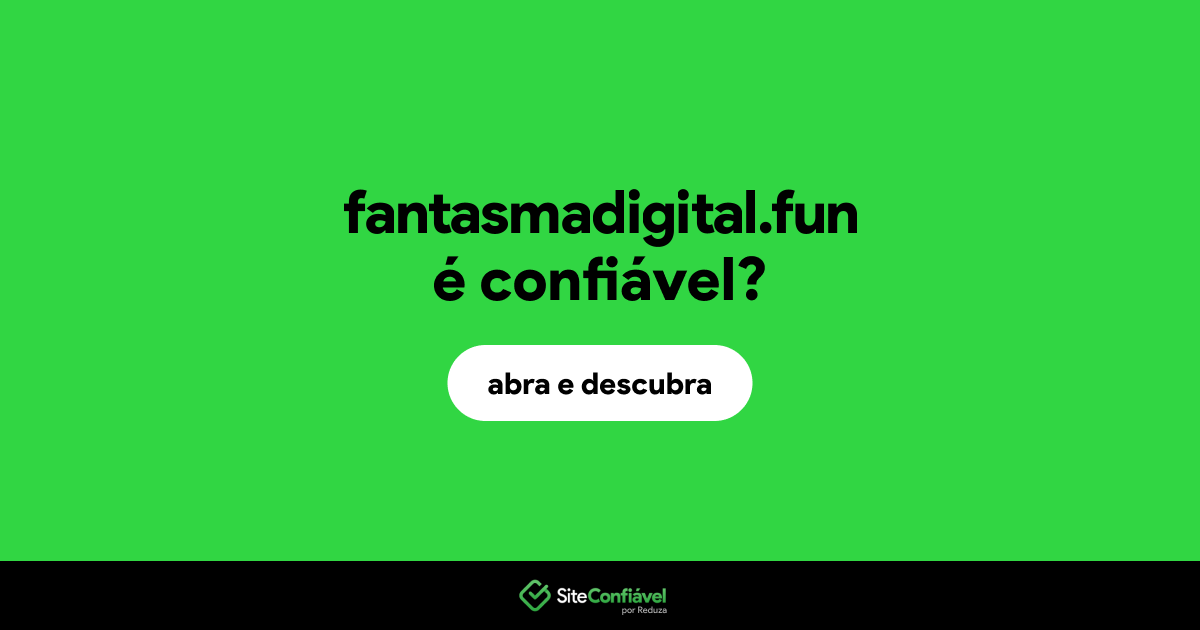 O site fantasmadigital.fun é confiável?