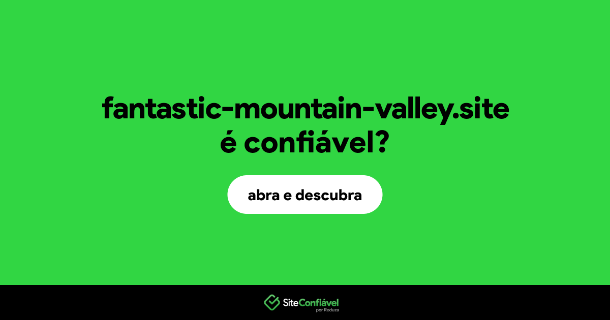O site fantastic-mountain-valley.site é confiável?