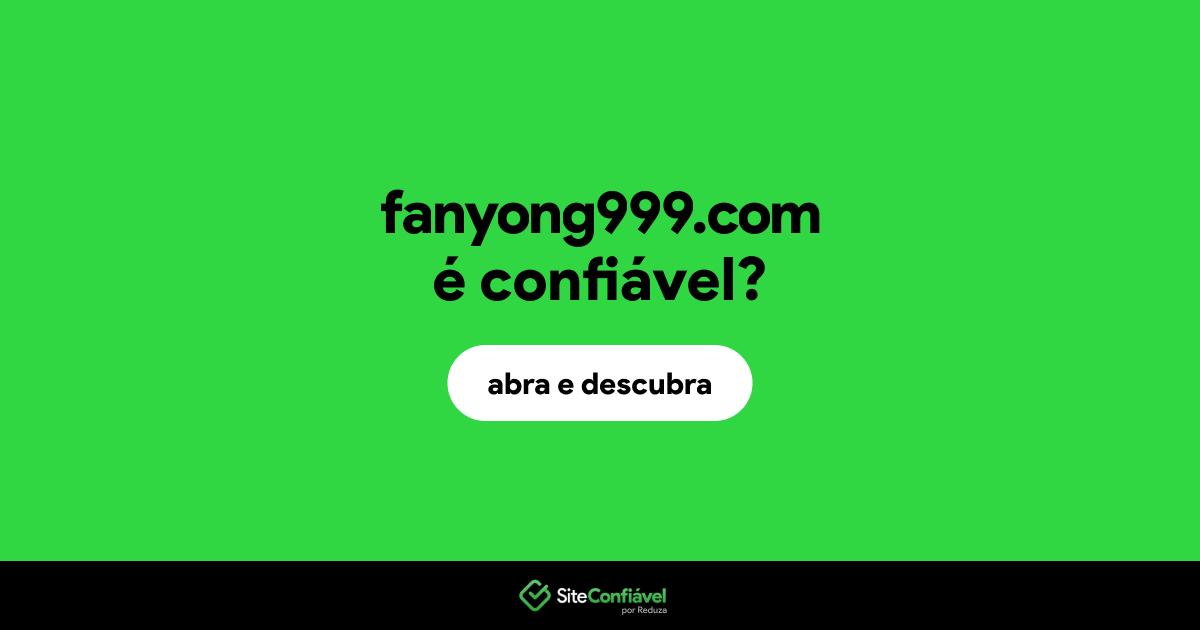 O site fanyong999.com é confiável?