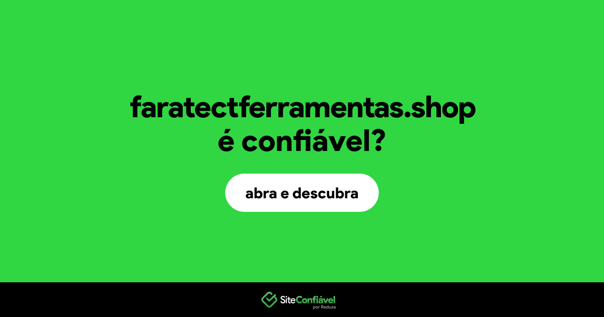 O site faratectferramentas.shop é confiável?