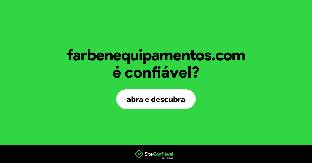 O site farbenequipamentos.com é confiável?