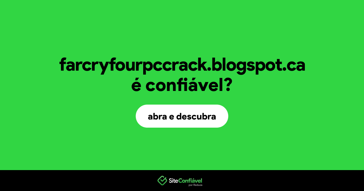 O site farcryfourpccrack.blogspot.ca é confiável?