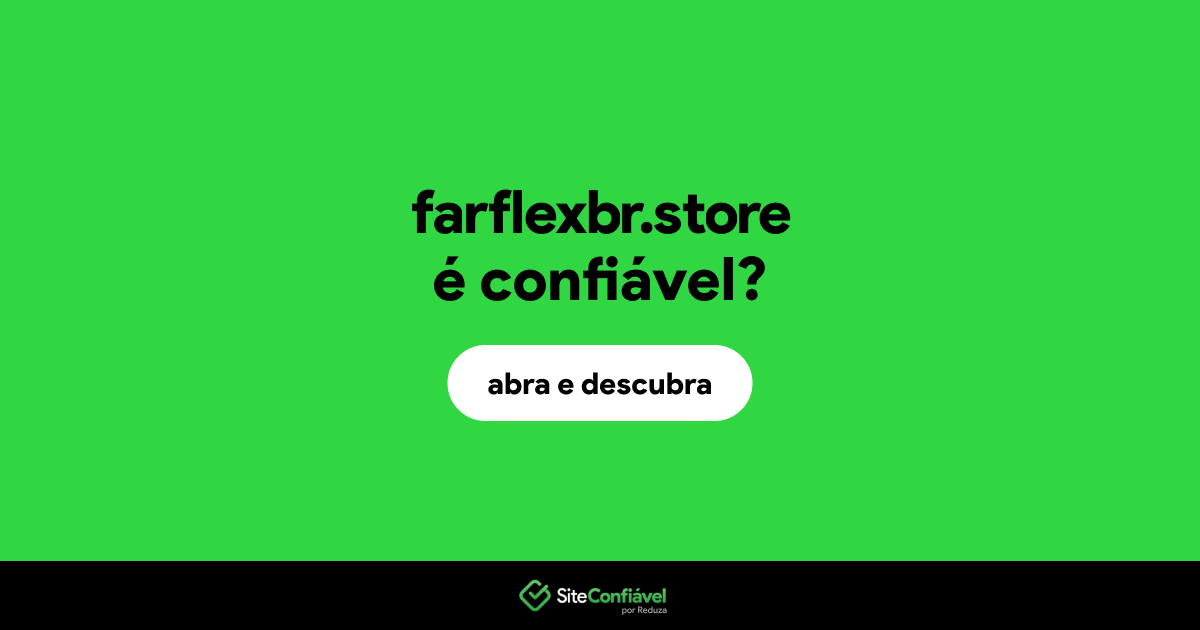 O site farflexbr.store é confiável?