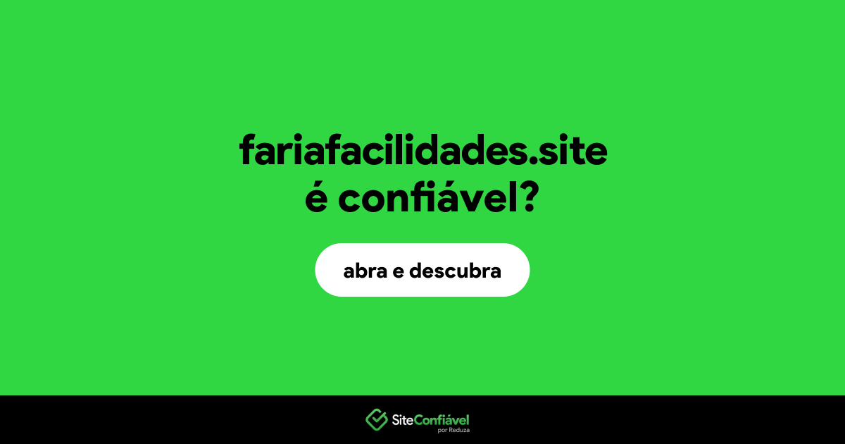 O site fariafacilidades.site é confiável?