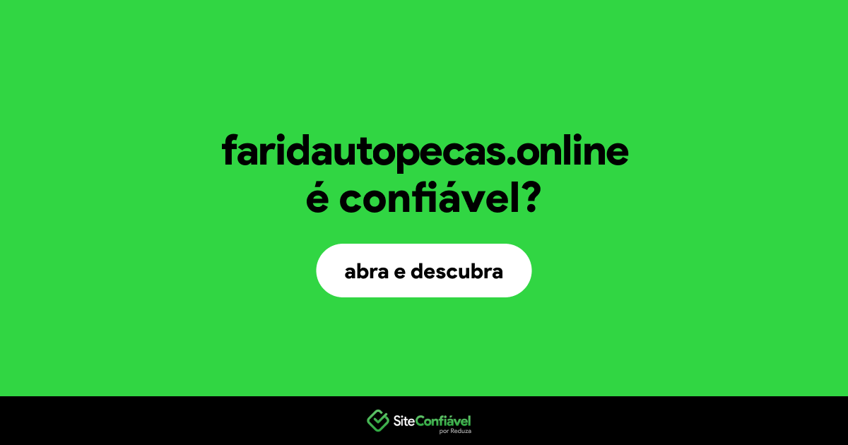 O site faridautopecas.online é confiável?