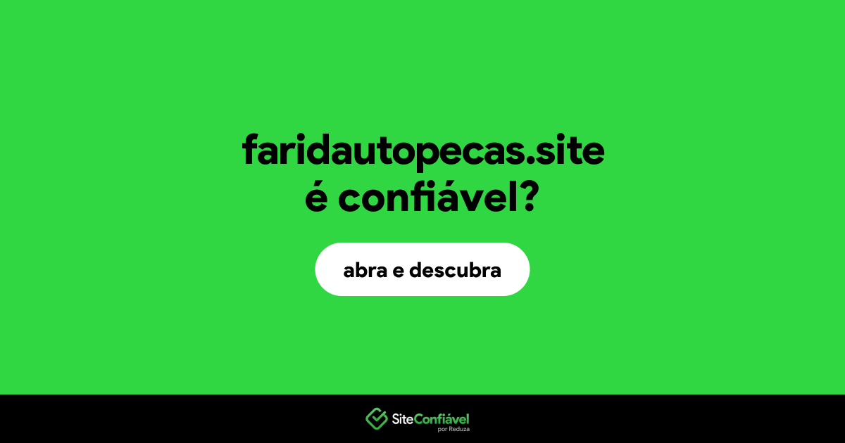 O site faridautopecas.site é confiável?
