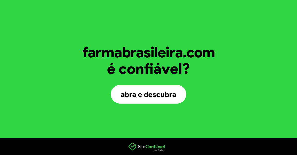 O site farmabrasileira.com é confiável?