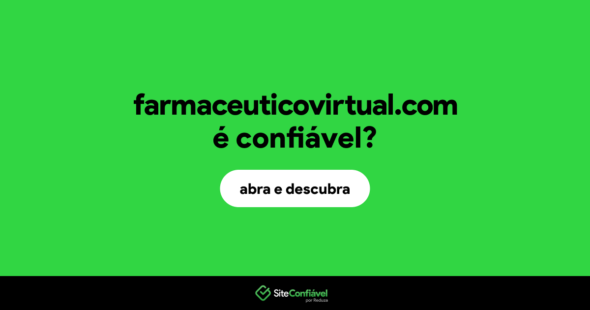 O site farmaceuticovirtual.com é confiável?