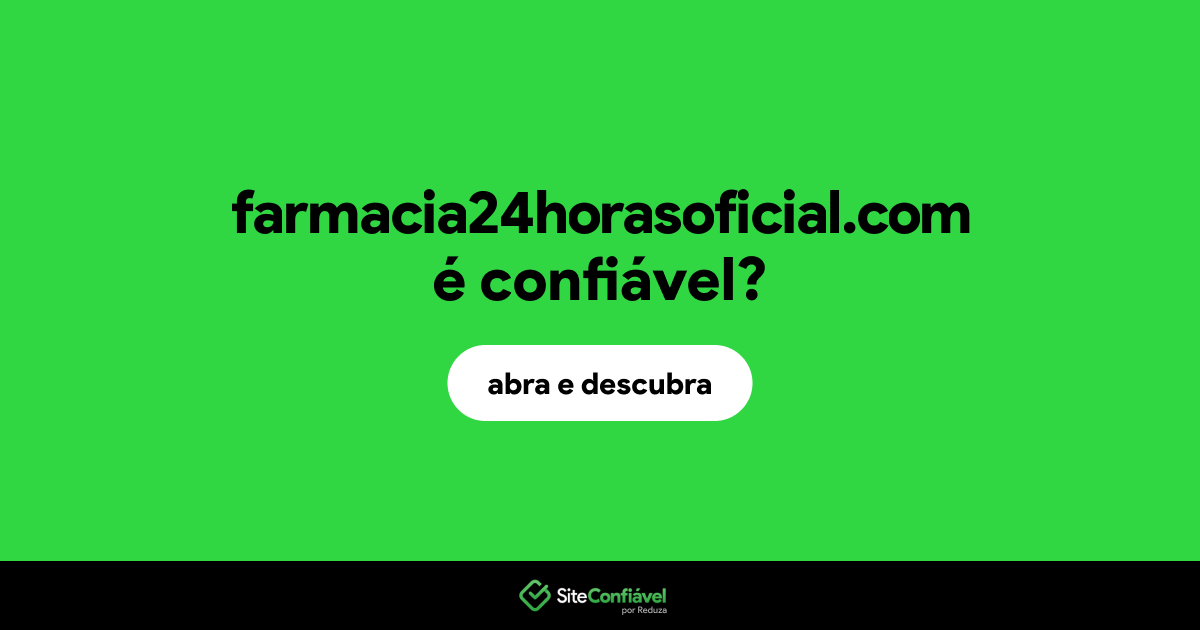 O site farmacia24horasoficial.com é confiável?