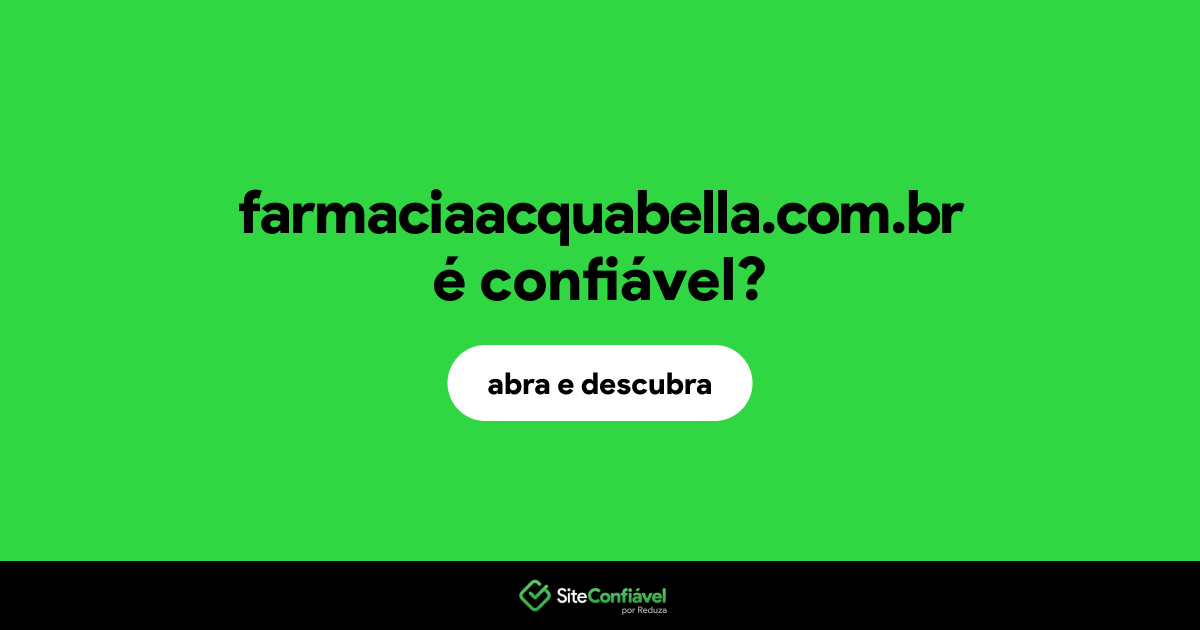 O site farmaciaacquabella.com.br é confiável?