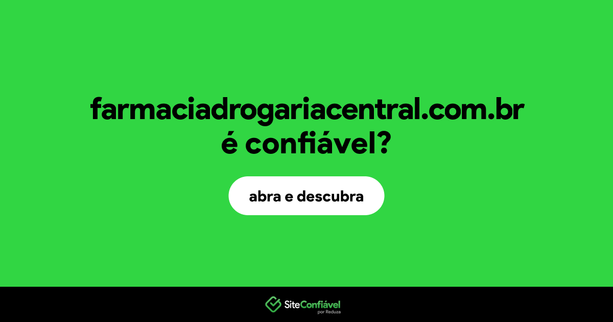 O site farmaciadrogariacentral.com.br é confiável?