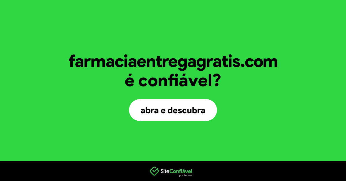 O site farmaciaentregagratis.com é confiável?