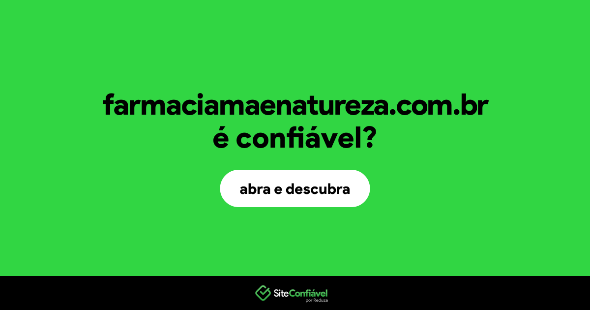 O site farmaciamaenatureza.com.br é confiável?