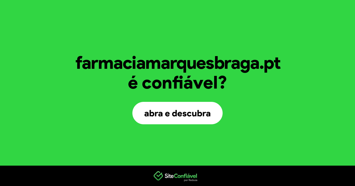 O site farmaciamarquesbraga.pt é confiável?