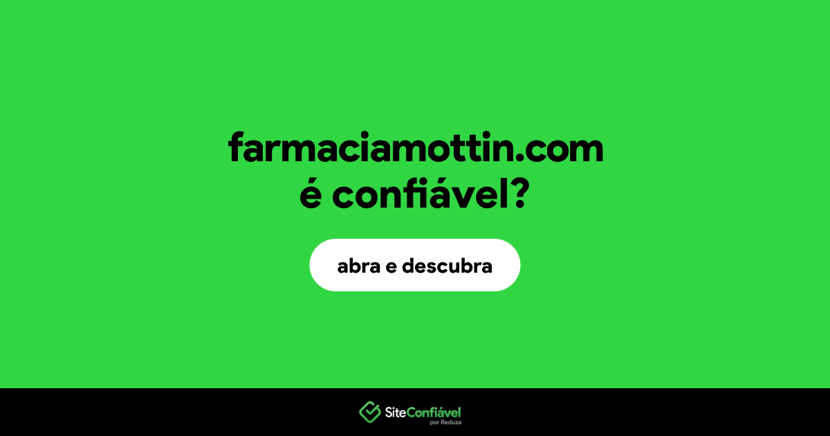 O site farmaciamottin.com é confiável?