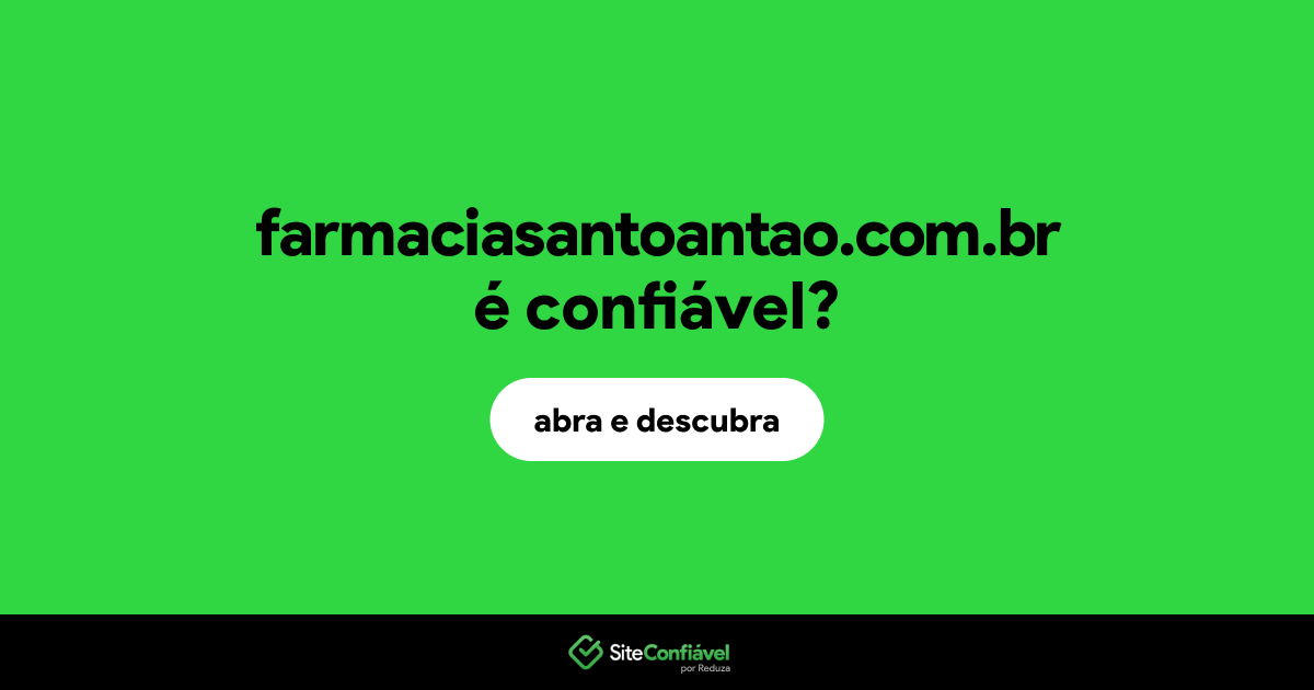 O site farmaciasantoantao.com.br é confiável?