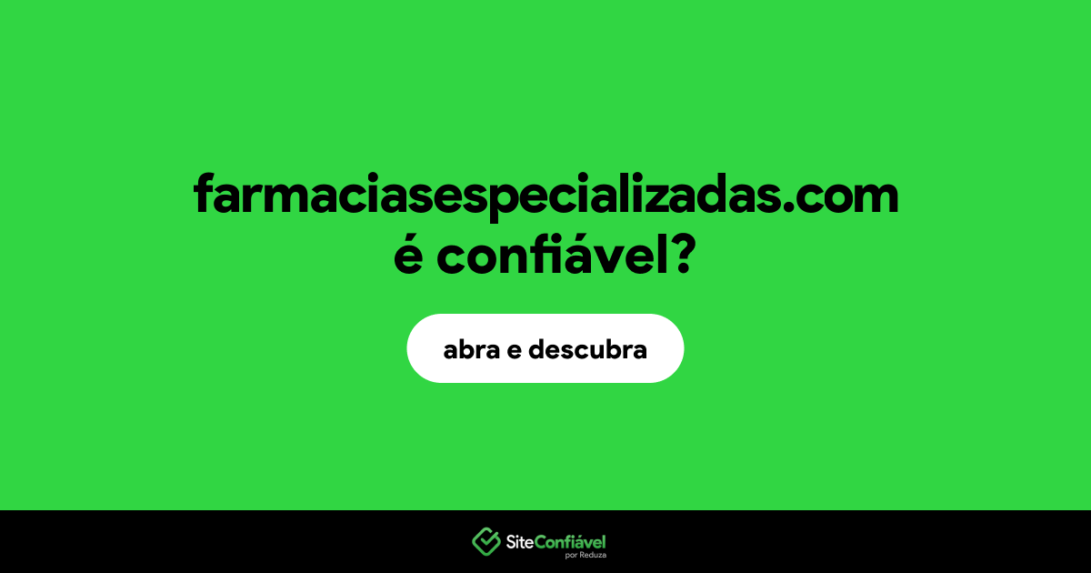 O site farmaciasespecializadas.com é confiável?