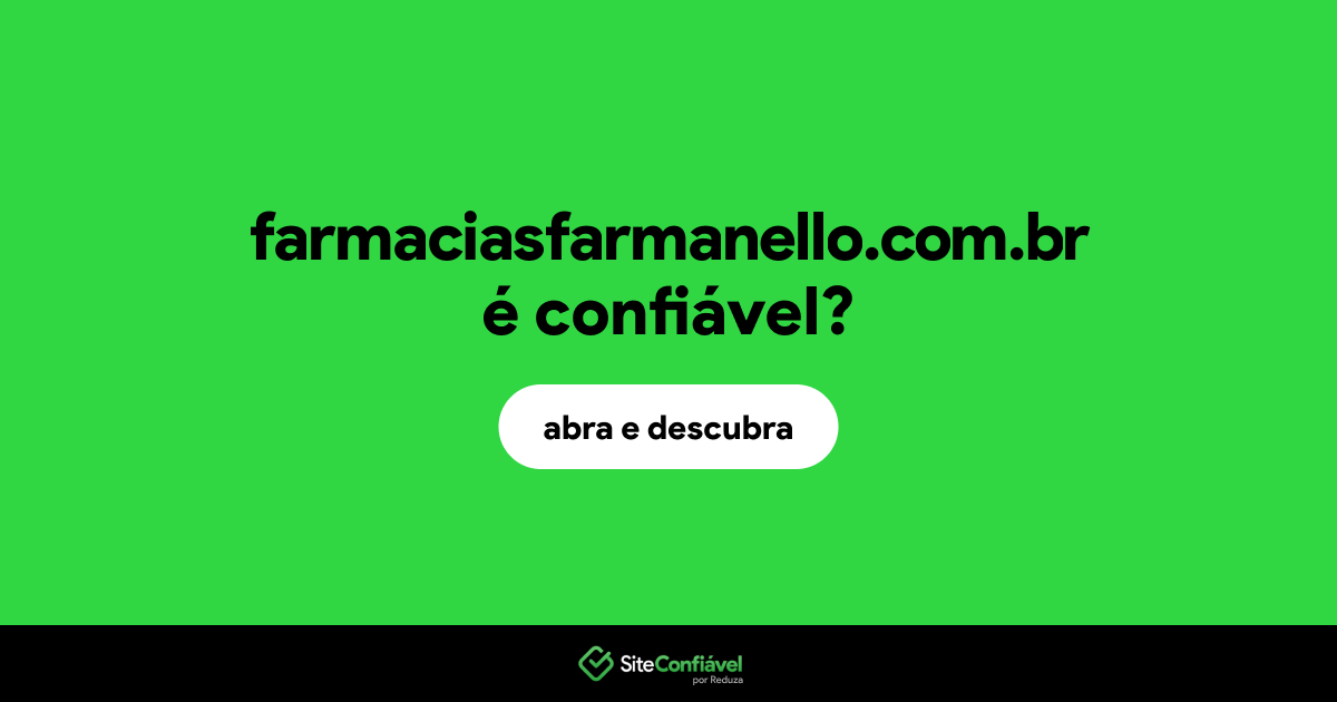 O site farmaciasfarmanello.com.br é confiável?