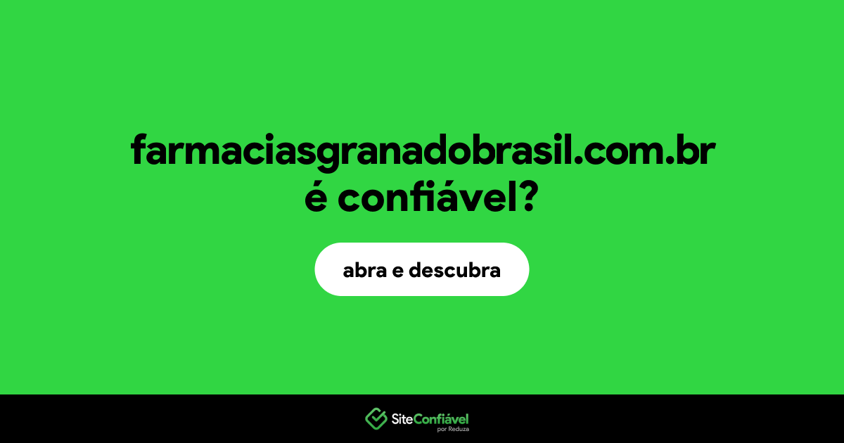 O site farmaciasgranadobrasil.com.br é confiável?