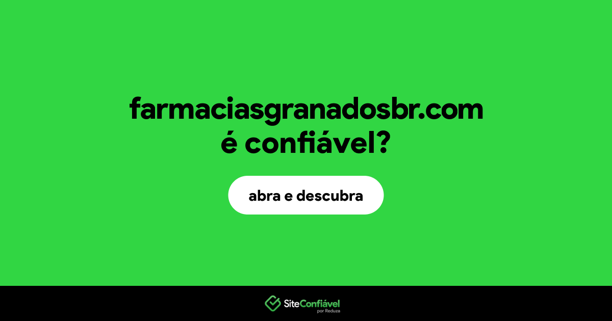 O site farmaciasgranadosbr.com é confiável?
