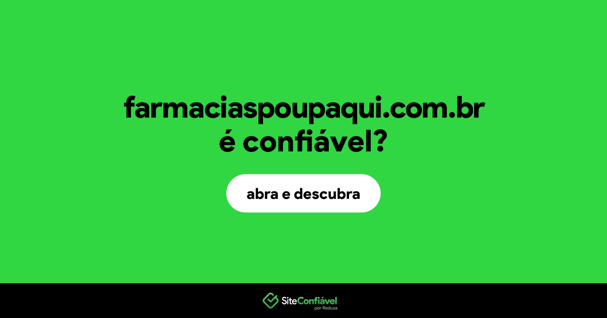 O site farmaciaspoupaqui.com.br é confiável?