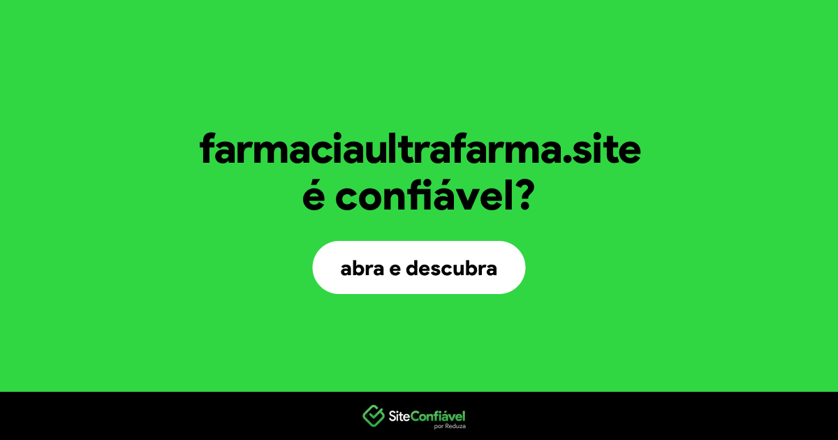 O site farmaciaultrafarma.site é confiável?