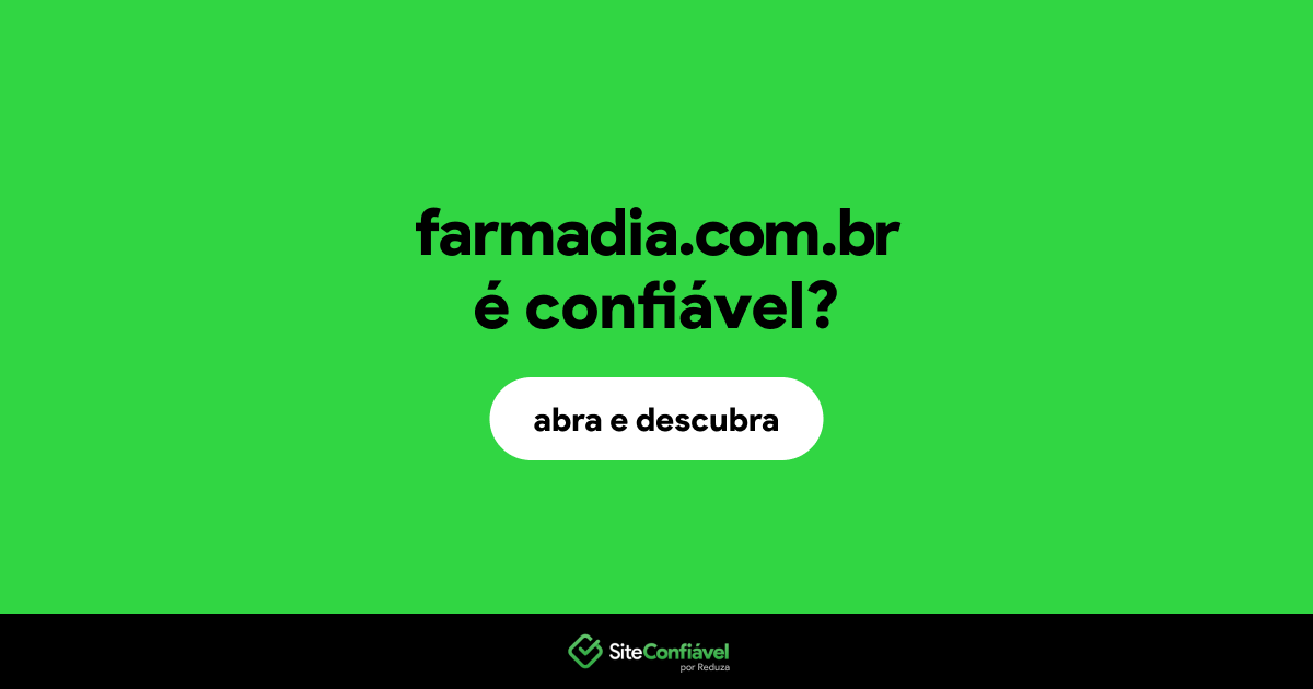 O site farmadia.com.br é confiável?