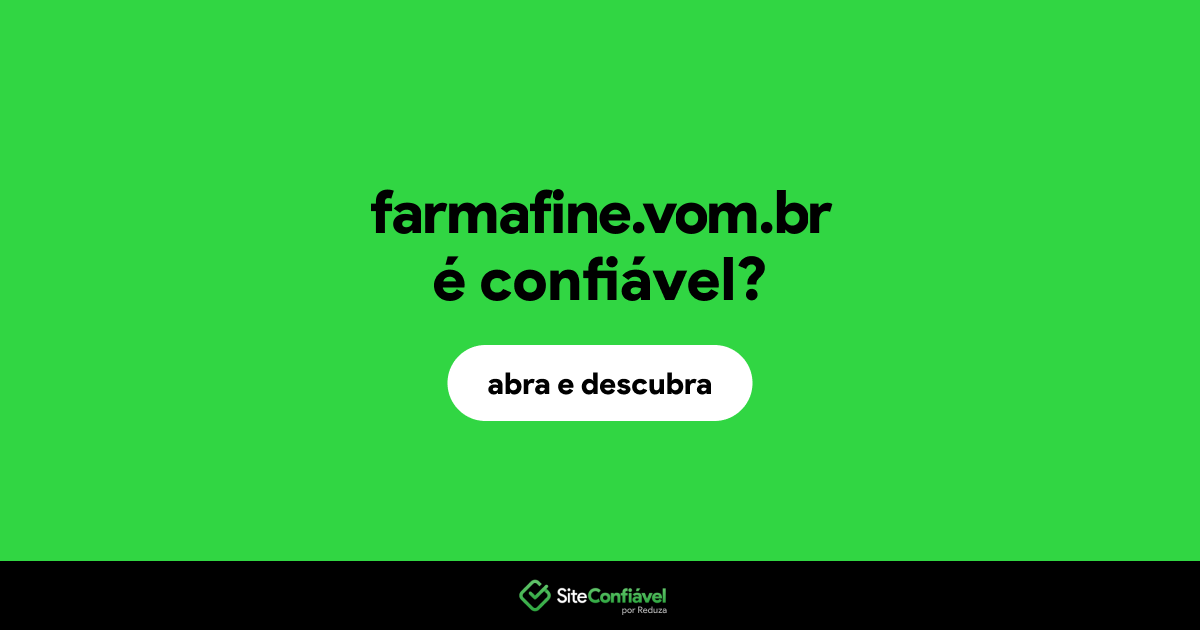 O site farmafine.vom.br é confiável?