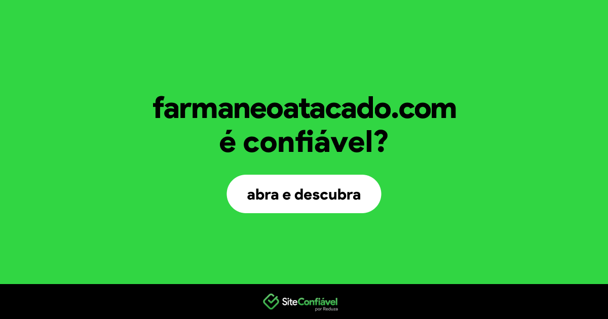 O site farmaneoatacado.com é confiável?
