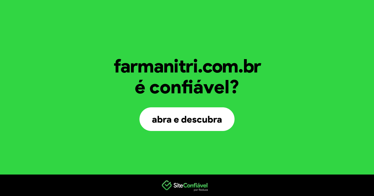 O site farmanitri.com.br é confiável?