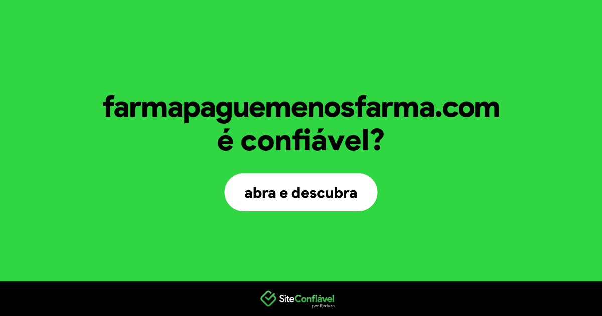O site farmapaguemenosfarma.com é confiável?