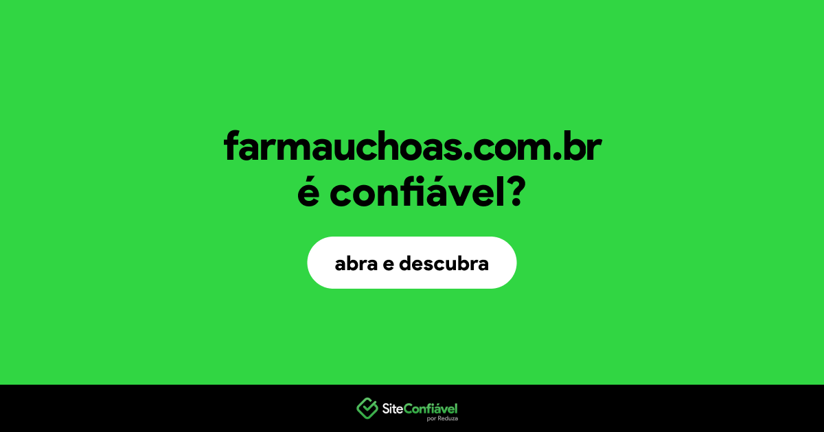 O site farmauchoas.com.br é confiável?