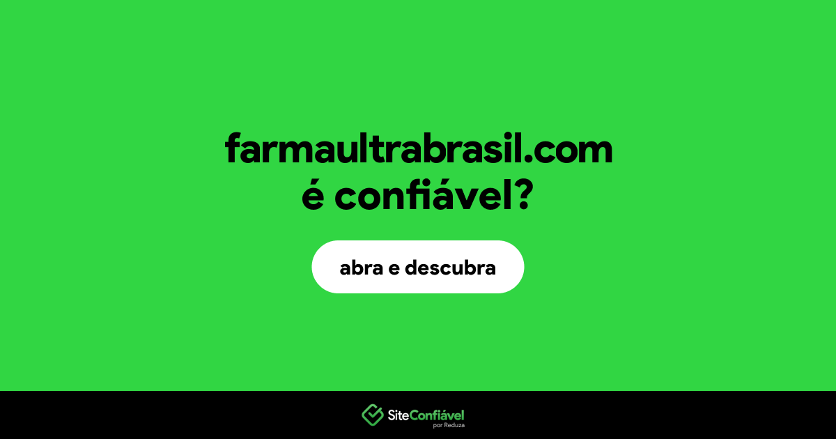 O site farmaultrabrasil.com é confiável?