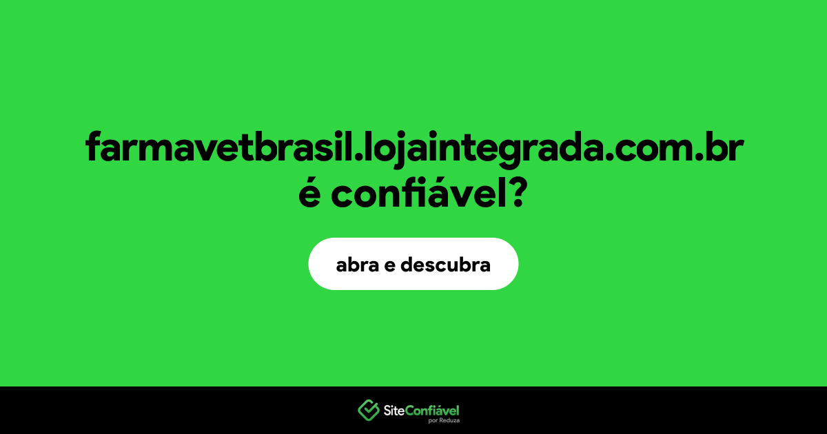 O site farmavetbrasil.lojaintegrada.com.br é confiável?