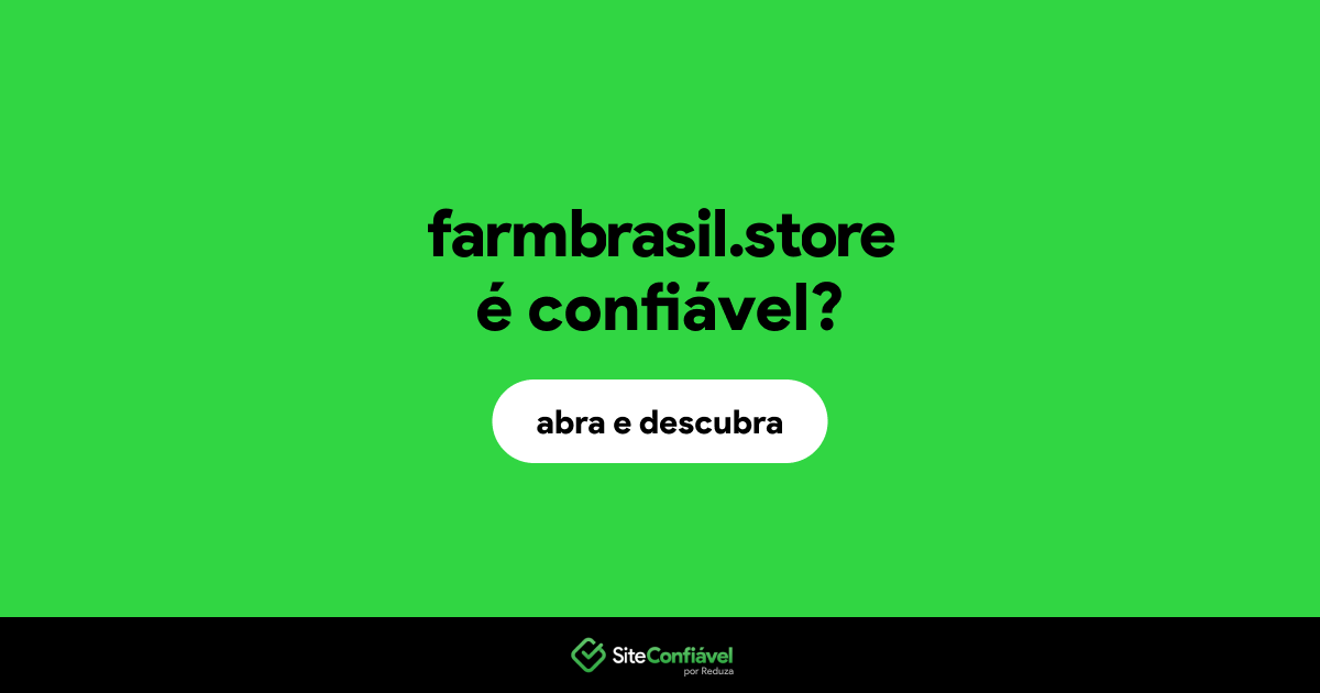 O site farmbrasil.store é confiável?