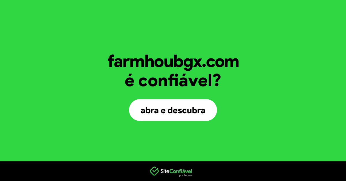 O site farmhoubgx.com é confiável?