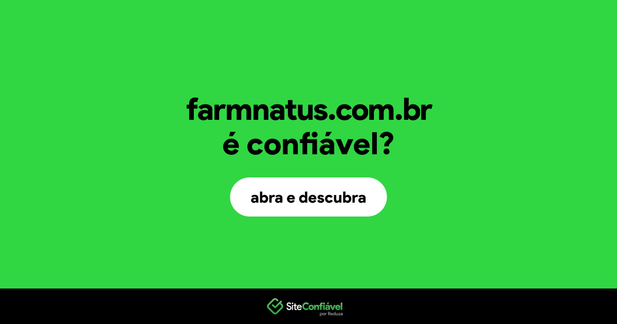 O site farmnatus.com.br é confiável?