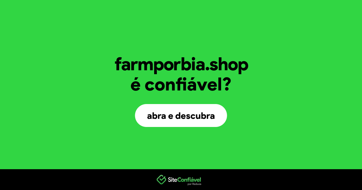 O site farmporbia.shop é confiável?