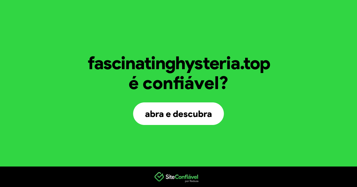 O site fascinatinghysteria.top é confiável?