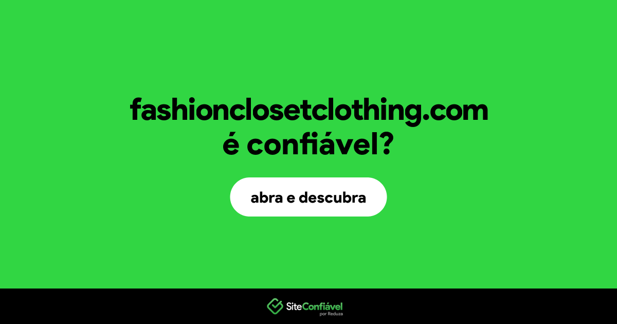 O site fashionclosetclothing.com é confiável?