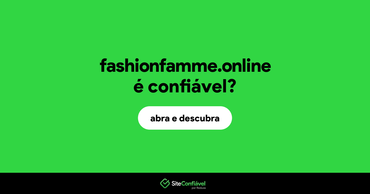 O site fashionfamme.online é confiável?