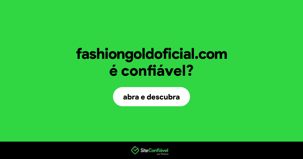 O site fashiongoldoficial.com é confiável?