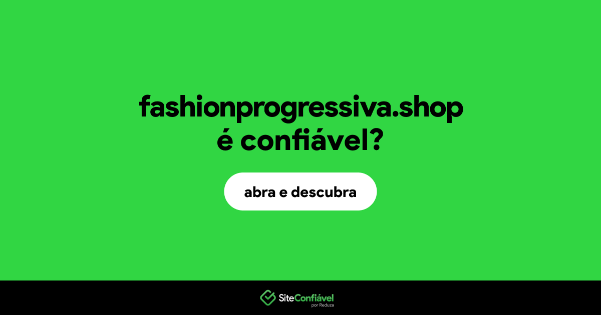 O site fashionprogressiva.shop é confiável?