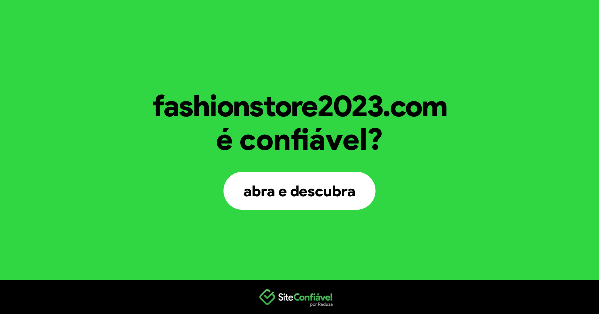 O site fashionstore2023.com é confiável?
