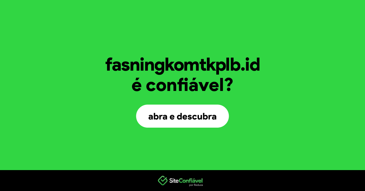 O site fasningkomtkplb.id é confiável?