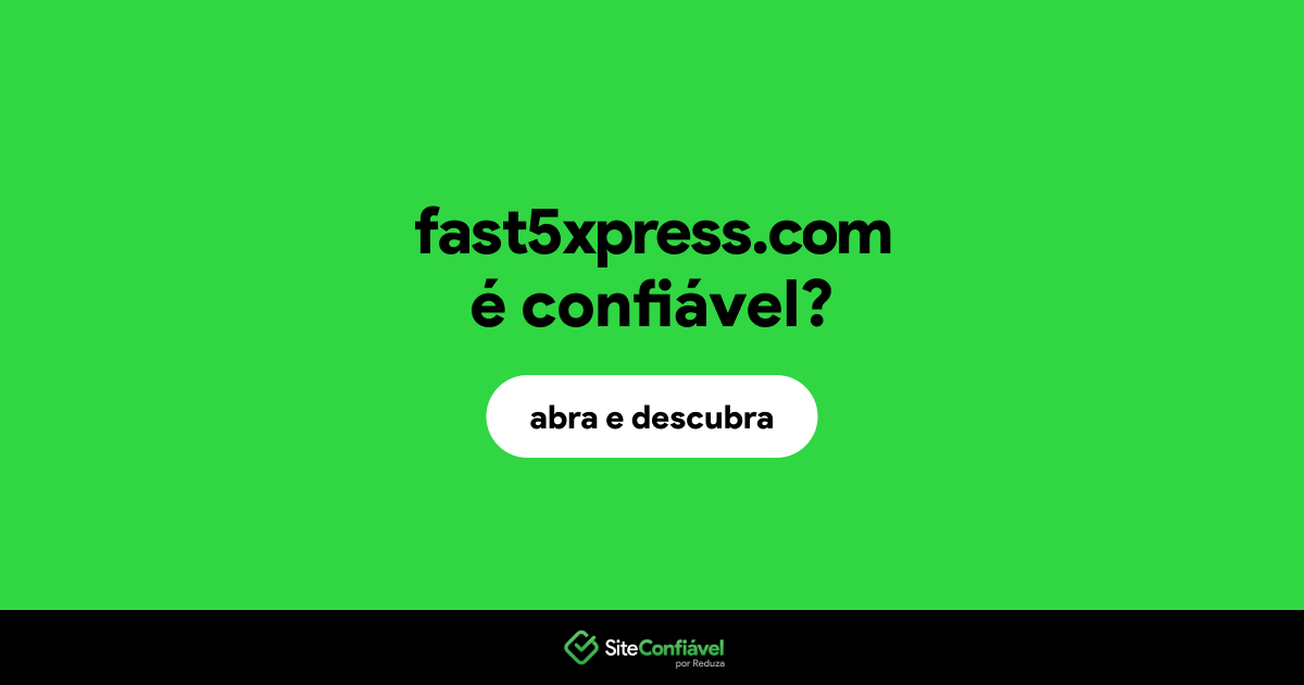 O site fast5xpress.com é confiável?