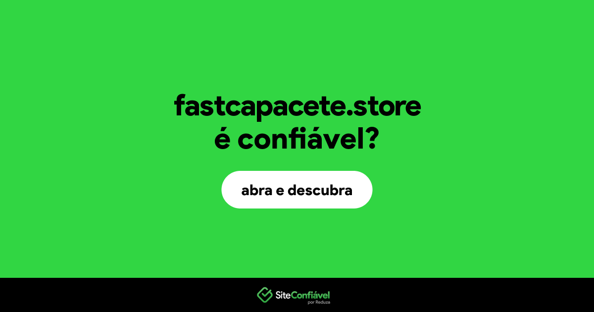 O site fastcapacete.store é confiável?