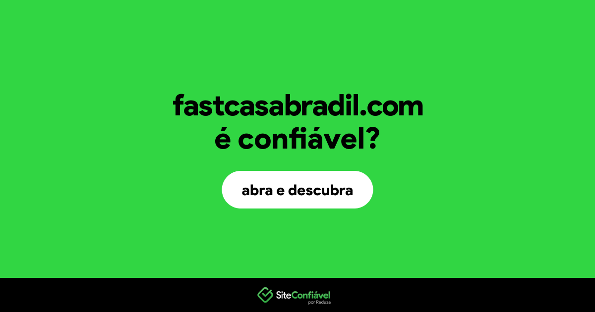 O site fastcasabradil.com é confiável?